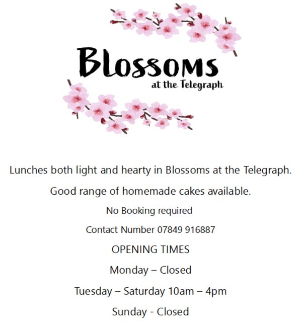 Lunches both light and hearty in Blossoms at the Telegraph. Good range of homemade cakes available. No Booking required. Contact Number 07849 916887. OPENING TIMES, Monday  Closed, Tuesday  Saturday 10am  4pm, Sunday - Closed
